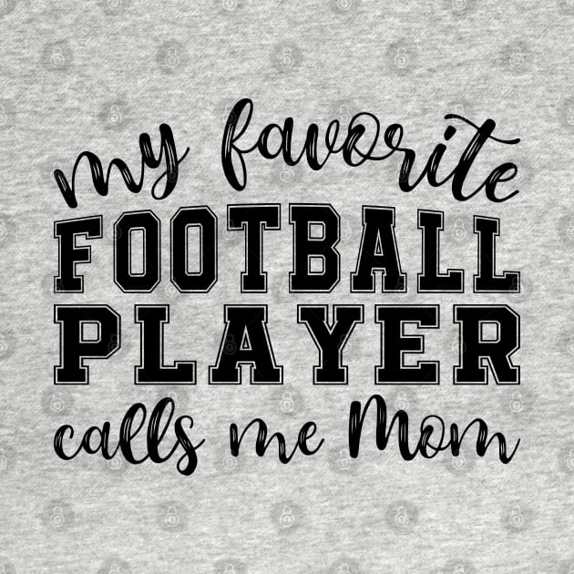 My Favorite Football Player Calls Me Mom by GlimmerDesigns